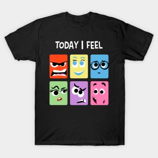 Today I Feel T-Shirt